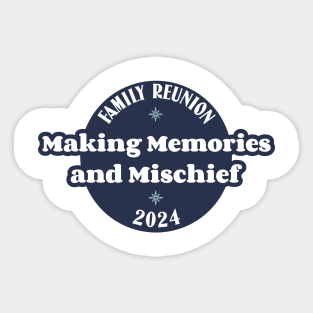 Family Reunion-Making Memories & Mischief1 Sticker